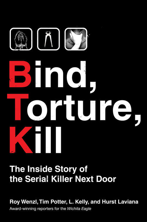 Book cover of Bind, Torture, Kill: The Inside Story of BTK, the Serial Killer Next Door