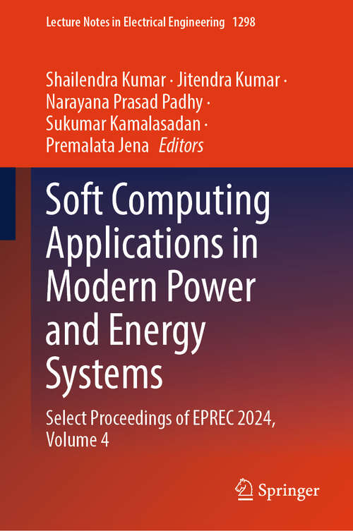 Book cover of Soft Computing Applications in Modern Power and Energy Systems: Select Proceedings of EPREC 2024, Volume 4 (Lecture Notes in Electrical Engineering #1298)