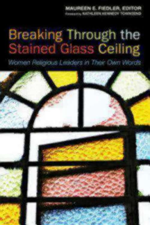 Book cover of Breaking Through the Stained Glass Ceiling: Women Religious Leaders in Their Own Words