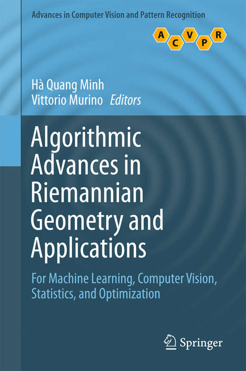 Algorithmic Advances in Riemannian Geometry and Applications: For Machine Learning, Computer Vision, Statistics, and Optimization (Advances in Computer Vision and Pattern Recognition)