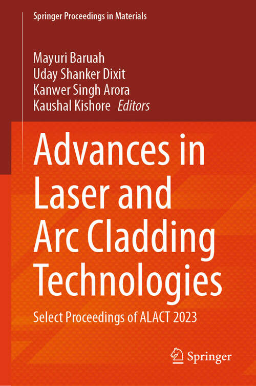 Book cover of Advances in Laser and Arc Cladding Technologies: Select Proceedings of ALACT 2023 (Springer Proceedings in Materials #81)