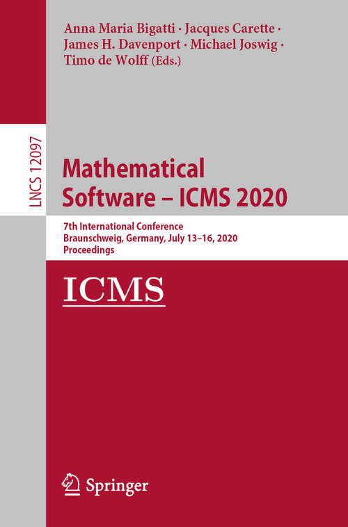 Mathematical Software – ICMS 2020: 7th International Conference, Braunschweig, Germany, July 13–16, 2020, Proceedings (Lecture Notes in Computer Science #12097)