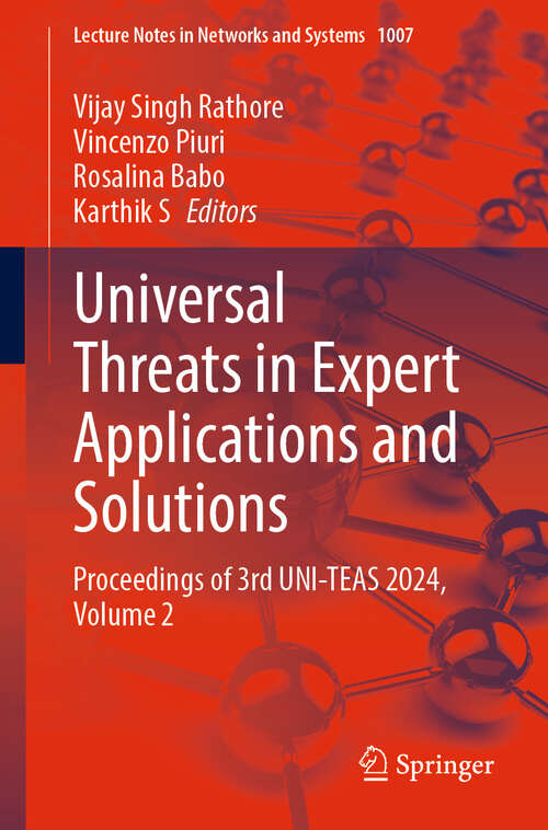 Book cover of Universal Threats in Expert Applications and Solutions: Proceedings of 3rd UNI-TEAS 2024, Volume 2 (Lecture Notes in Networks and Systems #1007)