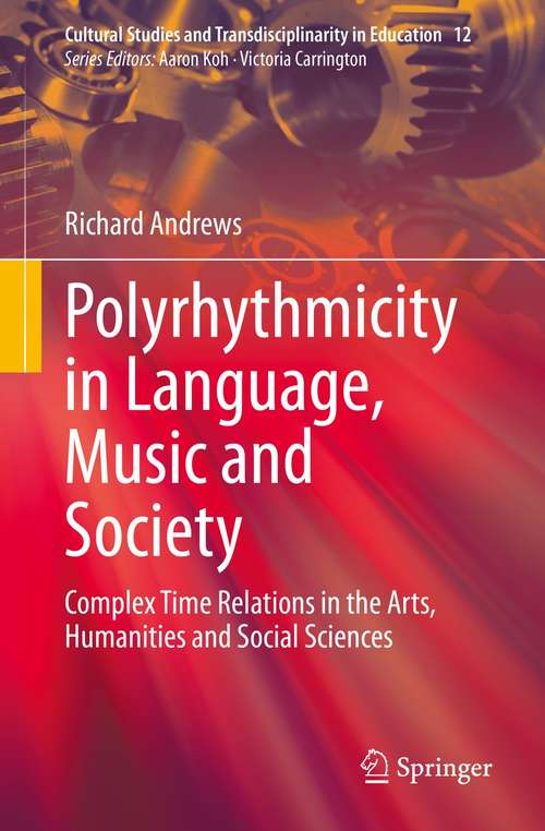 Polyrhythmicity in Language, Music and Society: Complex Time Relations in the Arts, Humanities and Social Sciences (Cultural Studies and Transdisciplinarity in Education #12)