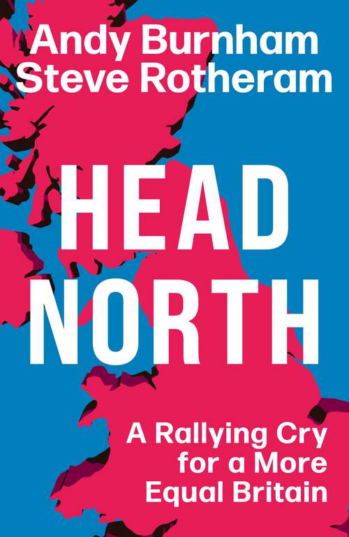 Book cover of Head North: A Rallying Cry for a More Equal Britain / Essential Political Reading After The 2024 General Election
