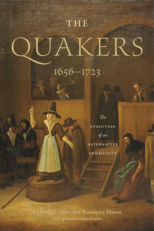 The Quakers, 1656–1723: The Evolution of an Alternative Community (The New History of Quakerism #2)