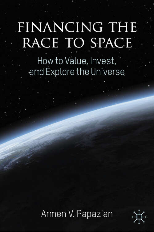 Book cover of Financing the Race to Space: How to Value, Invest, and Explore the Universe