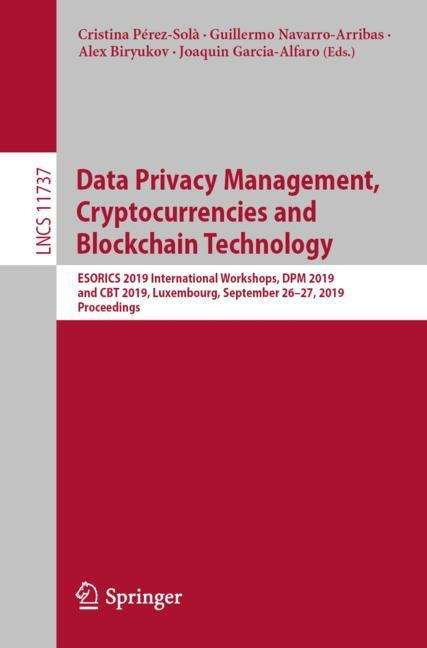 Data Privacy Management, Cryptocurrencies and Blockchain Technology: ESORICS 2019 International Workshops, DPM 2019 and CBT 2019, Luxembourg, September 26–27, 2019, Proceedings (Lecture Notes in Computer Science #11737)