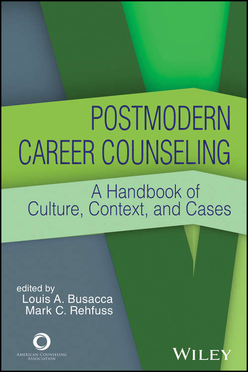 Postmodern Career Counseling: A Handbook of Culture, Context, and Cases