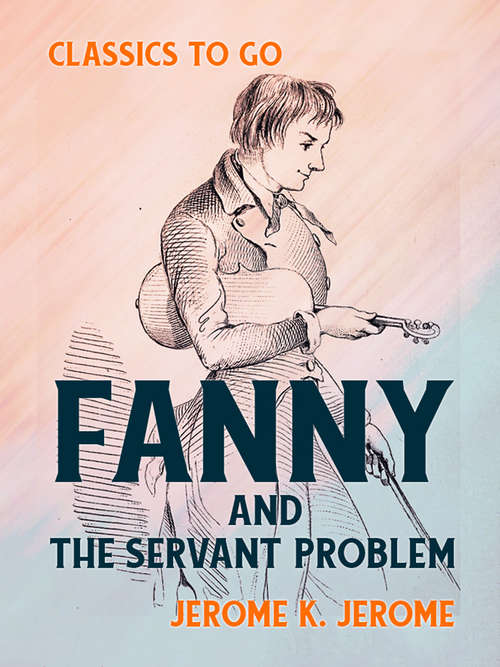 Book cover of Fanny and the Servant Problem: A Quite Possible Play In Four Acts (Classics To Go)