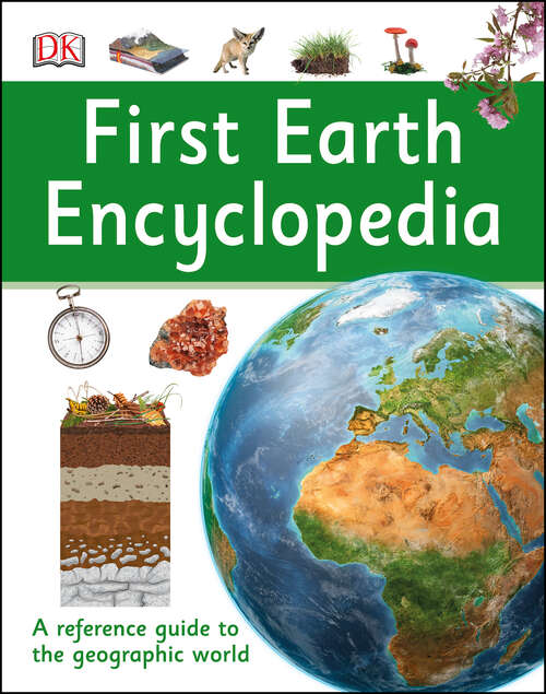 Book cover of First Earth Encyclopedia: A First Reference Guide to the Geographic World (DK First Reference)