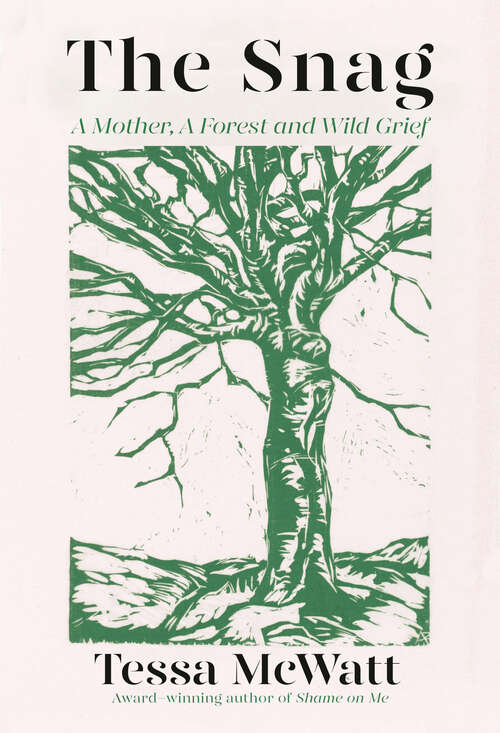 Book cover of The Snag: A Mother, A Forest, and Wild Grief