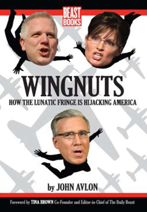 Book cover of Wingnuts: How the Lunatic Fringe is Hijacking America