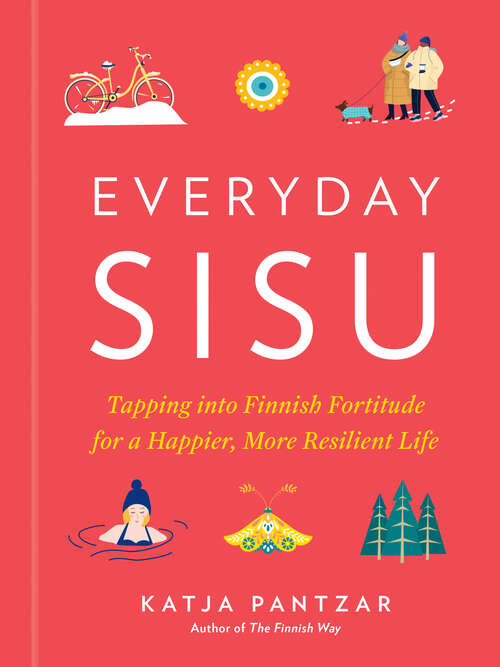 Book cover of Everyday Sisu: Tapping into Finnish Fortitude for a Happier, More Resilient Life