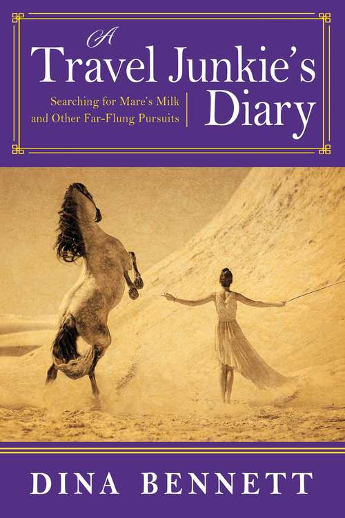 Book cover of A Travel Junkie's Diary: Searching for Mare's Milk and Other Far-Flung Pursuits