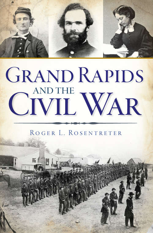Book cover of Grand Rapids and the Civil War (Civil War Series)
