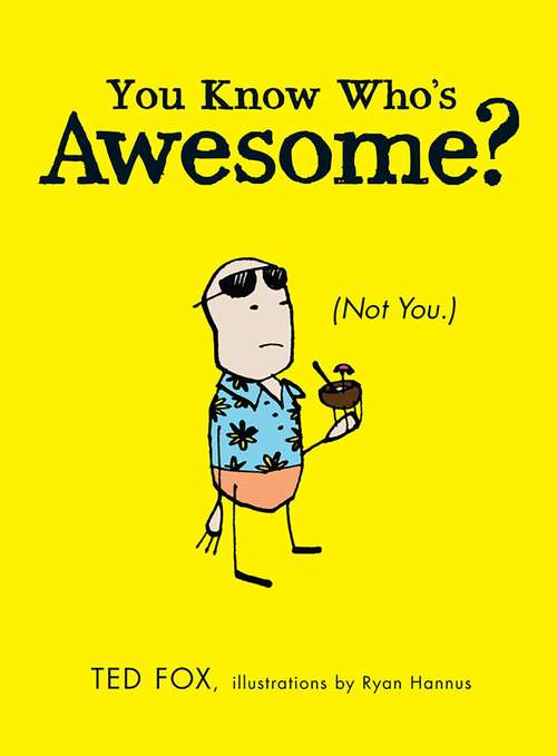 Book cover of You Know Who's Awesome?: (Not You.)