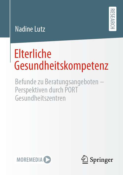 Book cover of Elterliche Gesundheitskompetenz: Befunde zu Beratungsangeboten - Perspektiven durch PORT Gesundheitszentren (1. Aufl. 2022)