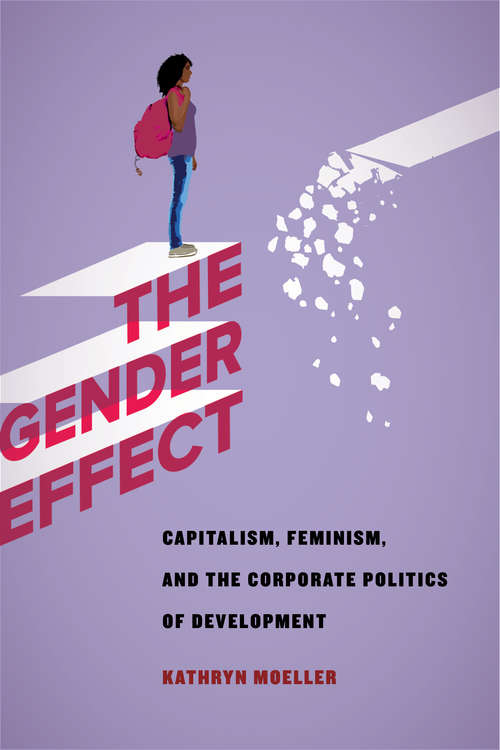 Book cover of The Gender Effect: Capitalism, Feminism, And The Corporate Politics Of Ending Poverty