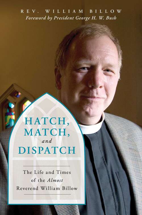 Book cover of Hatch, Match, and Dispatch: The Life and Times of The Almost Reverend William Billow