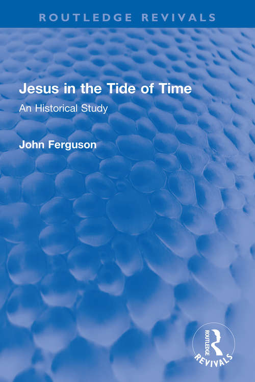 Book cover of Jesus in the Tide of Time: An Historical Study (Routledge Revivals)