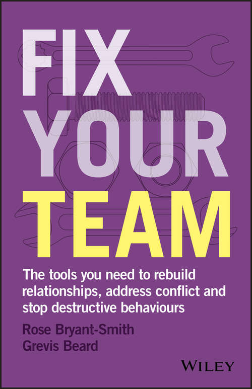 Fix Your Team: The Tools You Need to Rebuild Relationships, Address Conflict and Stop Destructive Behaviours