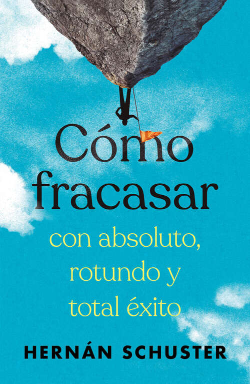 Book cover of Cómo fracasar con absoluto, rotundo y total éxito