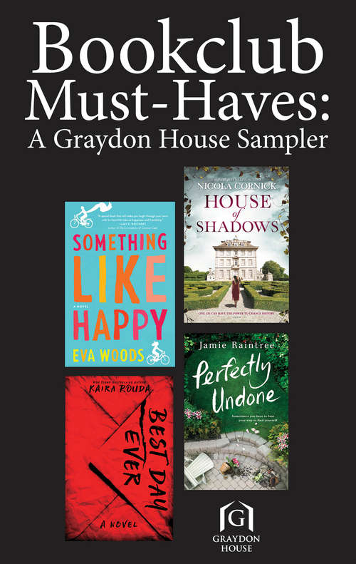 Book cover of Book Club Must-Haves: A Graydon House Sampler: Something Like Happy\Best Day Ever\Perfectly Undone\House of Shadows