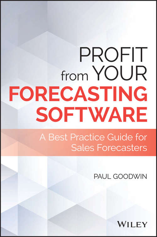 Book cover of Profit From Your Forecasting Software: A Best Practice Guide for Sales Forecasters (Wiley and SAS Business Series)