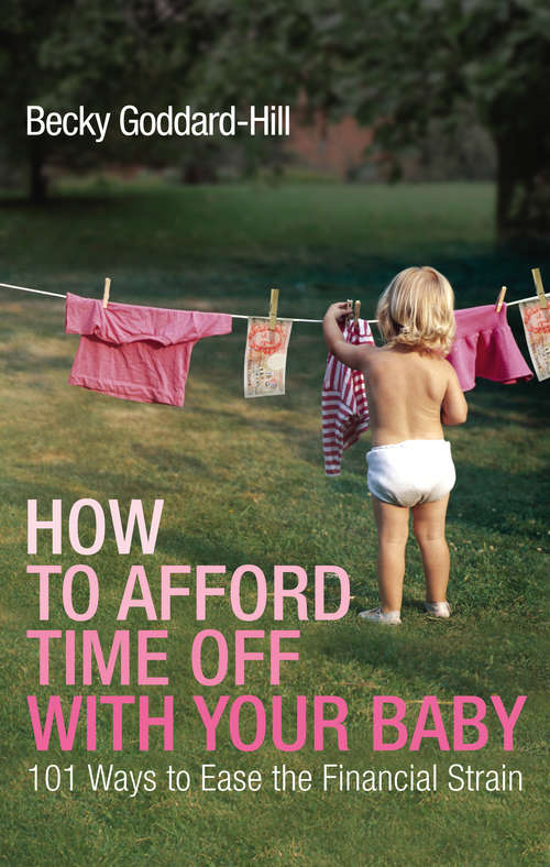 Book cover of How to Afford Time Off with your Baby: 101 Ways to Ease the Financial Strain