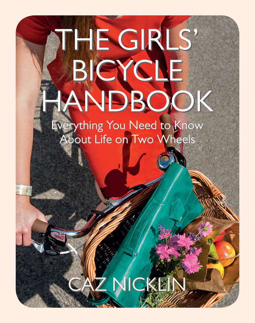 Book cover of The Girls' Bicycle Handbook: Everything You Need to Know About Life on Two Wheels