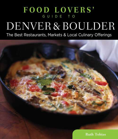Book cover of Food Lovers' Guide to® Denver & Boulder: The Best Restaurants, Markets & Local Culinary Offerings (1st Edition) (Food Lovers' Series)