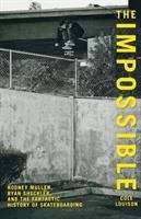 Book cover of The Impossible: Rodney Mullen, Ryan Sheckler, and the Anti-Gravity History of Skateboarding