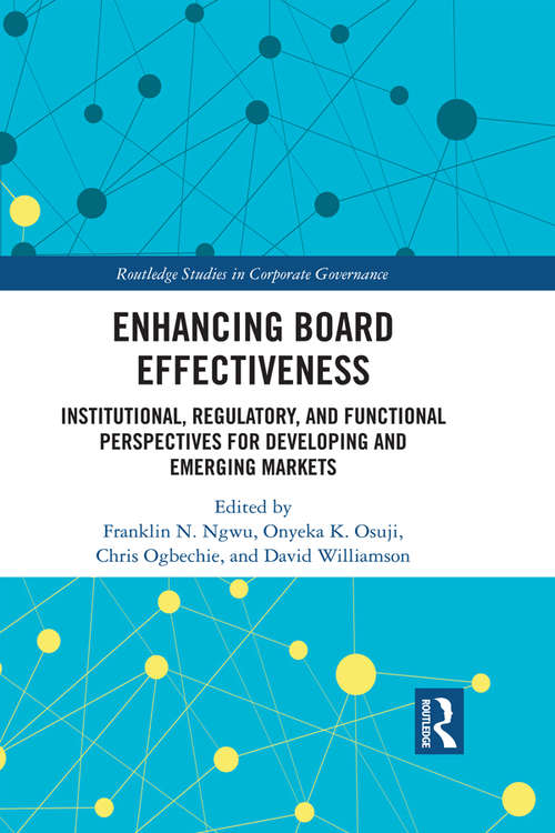 Enhancing Board Effectiveness: Institutional, Regulatory and Functional Perspectives for Developing and Emerging Markets (Routledge Studies in Corporate Governance)