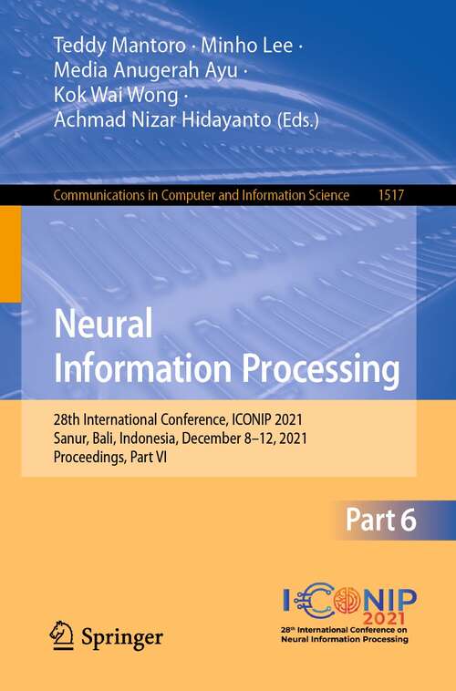 Book cover of Neural Information Processing: 28th International Conference, ICONIP 2021, Sanur, Bali, Indonesia, December 8–12, 2021, Proceedings, Part VI (1st ed. 2021) (Communications in Computer and Information Science #1517)