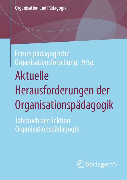 Book cover of Aktuelle Herausforderungen der Organisationspädagogik: Jahrbuch der Sektion Organisationspädagogik (1. Aufl. 2023) (Organisation und Pädagogik #36)
