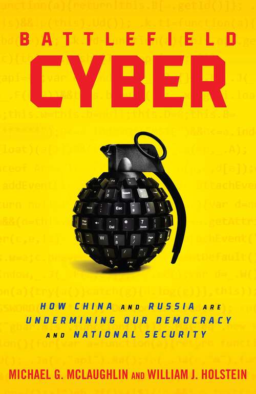 Book cover of Battlefield Cyber: How China and Russia are Undermining Our Democracy and National Security