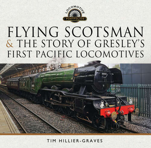 Book cover of Flying Scotsman, and the Story of Gresley's First Pacific Locomotives