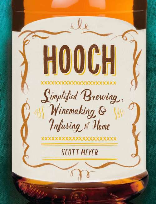 Book cover of Hooch: Simplified Brewing, Winemaking, and Infusing at Home