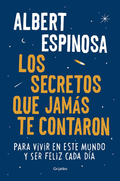 Book cover of Los secretos que jamás te contaron: Para vivir en este mundo y ser feliz cada día