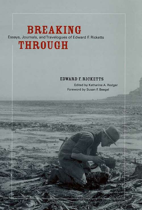 Book cover of Breaking Through: Essays, Journals, and Travelogues of Edward F. Ricketts