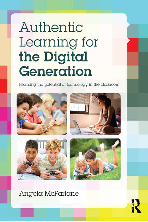 Book cover of Authentic Learning for the Digital Generation: Realising the potential of technology in the classroom