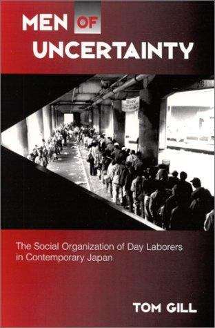 Men of Uncertainty: The Social Organization of Day Laborers in Contemporary Japan