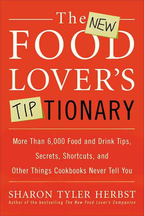 Book cover of The New Food Lover's Tiptionary: More Than 6,000 Food and Drink Tips, Secrets, Shortcuts, and Other Things Cookbooks Never Tell You