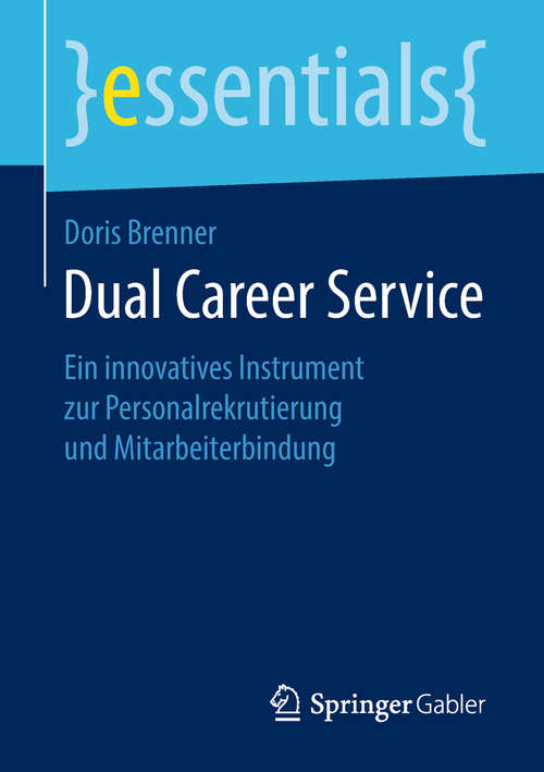 Book cover of Dual Career Service: Ein innovatives Instrument zur Personalrekrutierung und Mitarbeiterbindung (1. Aufl. 2019) (essentials)