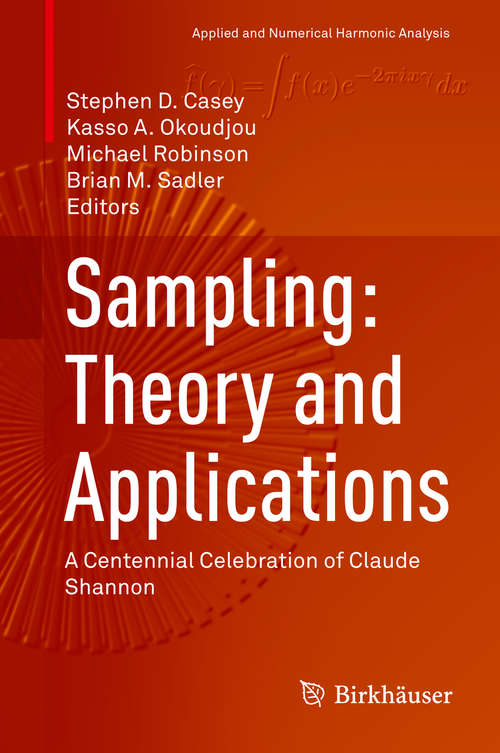 Sampling: A Centennial Celebration of Claude Shannon (Applied and Numerical Harmonic Analysis)