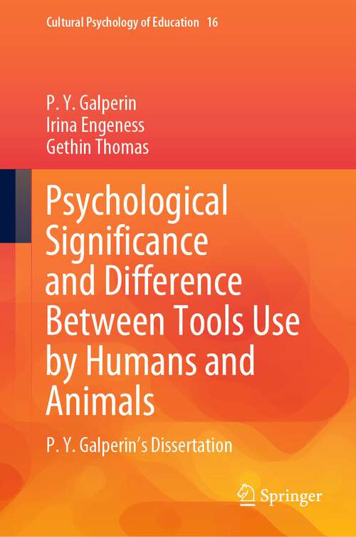 Book cover of Psychological Significance and Difference Between Tools Use by Humans and Animals: P. Y. Galperin's Dissertation (1st ed. 2022) (Cultural Psychology of Education #16)