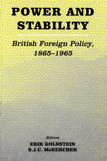 Power and Stability: British Foreign Policy, 1865-1965 (Diplomacy And Statecraft Ser.)