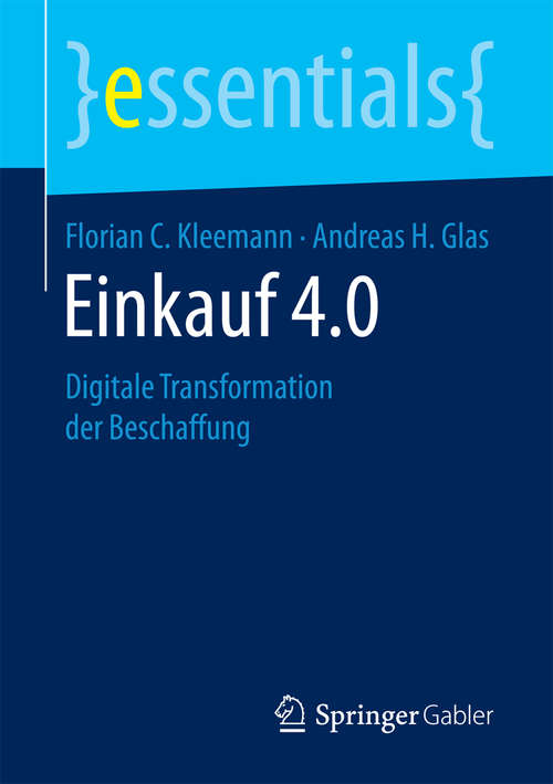 Book cover of Einkauf 4.0: Digitale Transformation der Beschaffung (1. Aufl. 2017) (essentials)