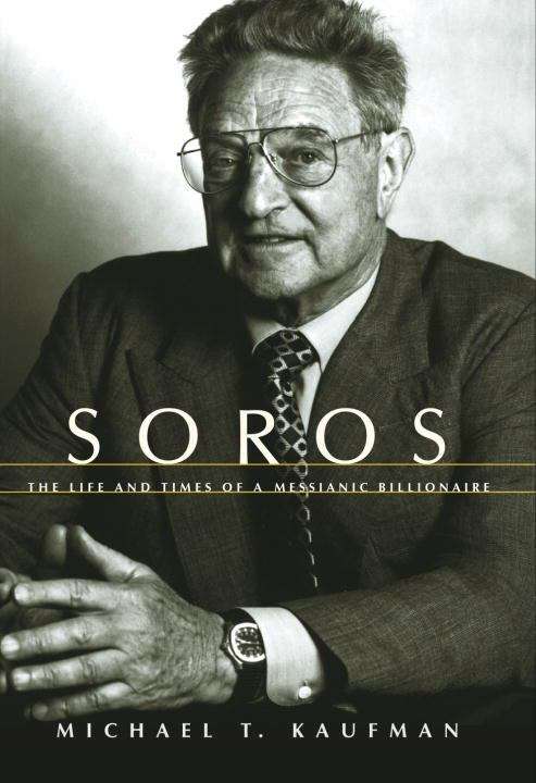 Book cover of Soros: The Life and Times of a Messianic Billionaire